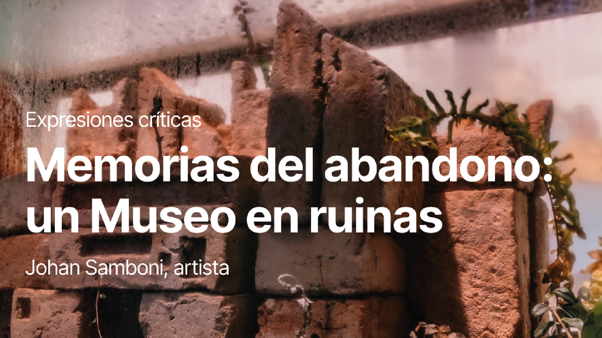 Portada Memorias del abandono: un Museo en ruinas - Johan Samboni